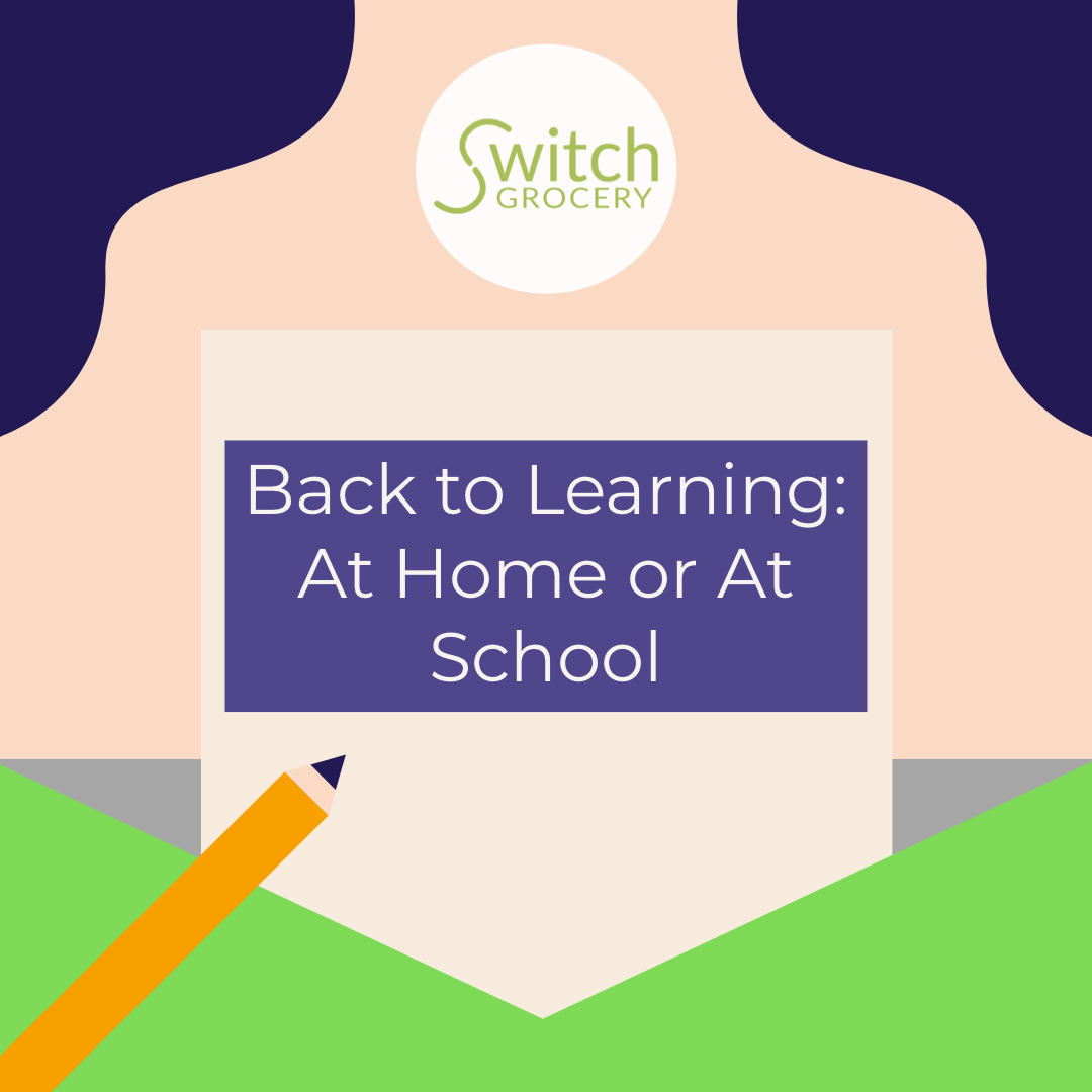 Getting Back To Learning Back to Learning: At Home or at School – SwitchGrocery
